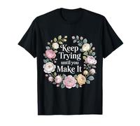 Keep Trying Until You Make It Mantra de motivación |- Camiseta
