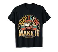 Keep Trying Until You Make It Mantra de motivación - Camiseta
