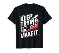 Keep Trying Until You Make It Mantra de motivación - Camiseta