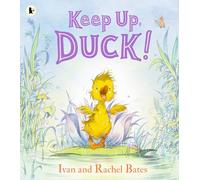 Keep Up, Duck!: A timeless and cute new classic about a crafty little duckling, perfect for springtime