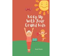 Keep Up With Your GrandKids: Simple, Illustrated Exercises and Fun Activities You Can Do Together - Build Strength, Create Memories, and Stay Active After 50