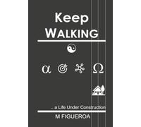 KEEP WALKING: a Life Under Construction