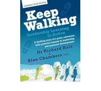 Keep Walking - Leadership Learning in Action - A Thrilling Story of a Polar Adventure with Powerful Lessons in Leadership and Personal Development