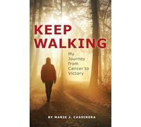 Keep Walking: My Journey from Cancer to Victory
