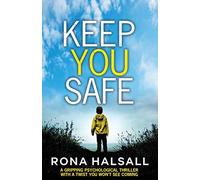 Keep You Safe: A gripping psychological thriller with a twist you won't see coming (Totally gripping thrillers by Rona Halsall)