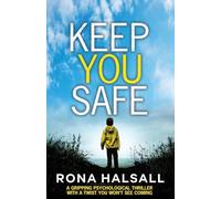 Keep You Safe: A gripping psychological thriller with a twist you won't see coming (Totally gripping thrillers by Rona Halsall)