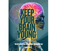 Keep Your Brain Young: The keys to keeping your memory sharp at any age