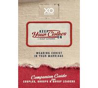 Keep Your Clothes on Companion Guide for Couples, Group, and Group Leaders: Wearing Christ in Your Marriage