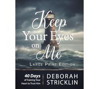 Keep Your Eyes On Me (Large Print Edition): Forty Days of Training Your Heart To Trust Him