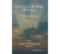 Keep your Faith While Blooming: Be Anxious for nothing! Prayer & Devotional Journal