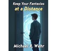 Keep Your Fantasies at a Distance: A Haunting Psychological Short Story About Imagination, Reality, Creative Obsession, and the Dangerous Allure of Escaping Into Fantasy Worlds