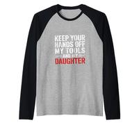 Keep Your Hands Off My Tools And My Daughter - Camiseta Manga Raglan