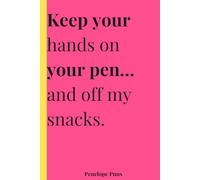 Keep Your Hands on Your Pen… and Off My Snacks: A Sassy Journal for Thoughts, Doodles & Snack Protection