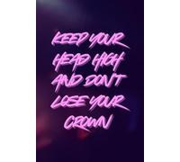 Keep Your Head High and Don't Lose Your Crown: A lined notebook to inspire confidence, positivity, and daily motivation