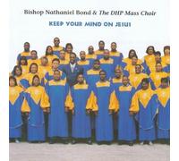 Keep Your Mind on Jesus by Bishop Nathaniel Bond & Dhp Mass Choir