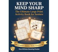 Keep Your Mind Sharp: The Ultimate Large Print Activity Book for Seniors - Word Search, Sudoku, Trivia & Crossword Puzzles