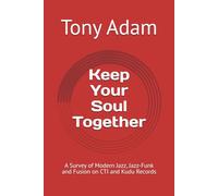 Keep Your Soul Together: A Survey of Modern Jazz, Jazz-Funk and Fusion on CTI and Kudu Records