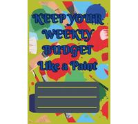 KEEP YOUR WEEKLY BUDGET LIKE A PAINT: Weekly Insights and Daily Control is Best with Budget,Balance,Repeat