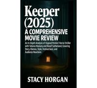 Keeper (2025) - A Comprehensive Movie Review: An In-Depth Analysis of Osgood Perkins’ Horror Thriller with Tatiana Maslany and Rossif Sutherland, Covering Story, Themes, Style, Festival Buzz, and Audi