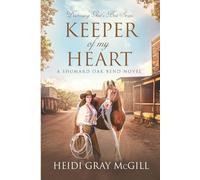 Keeper of My Heart: A Shumard Oak Bend Novel (Discerning God’s Best)