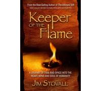 Keeper of the Flame: A Journey of Time and Space Into the Heart, Mind, & Soul of Humanity