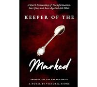 Keeper of the Marked: A Dark Romantasy of Transformation, Sacrifice, and Love Against All Odds (Prophecy of Marked Series)