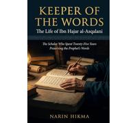 Keeper of the Words: The Life of Ibn Hajar al-Asqalani, the Scholar Who Spent Twenty-Five Years Preserving the Prophet's Words