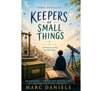 Keepers of Small Things: Volume One: Three Novellas: The Unchosen, The Boy Who Counted Stars, and The Grandmother Spider's Apprentice: 1