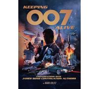 Keeping 007 Alive: Conversations with James Bond Continuation Authors