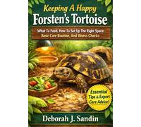 Keeping A Happy Forsten’s Tortoise What To Feed, How To Set Up The Right Space, Basic Care Routine, And Illness Checks