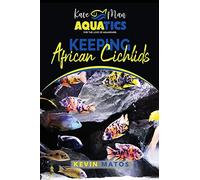 Keeping African Cichlids: Complete beginners guide on keeping an African Cichlid Aquarium