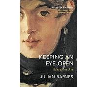 Keeping an Eye Open: Essays on Art (Updated Edition)
