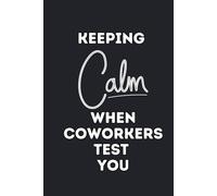 Keeping calm When Coworkers Test You: perfect for a funny office-themed or self-help-style publication | Office Gag Gift For Adults | Secret Santa ... Elephant Gift Idea | 6x9 inch 110 pages.