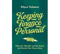 Keeping Finance Personal: Ditch the "Shoulds" and the Shame and Rewrite Your Money Story