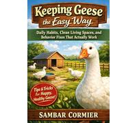 Keeping Geese the Easy Way: Daily Habits, Clean Living Spaces, and Behavior Fixes That Actually Work