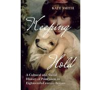 Keeping Hold: A Cultural and Social History of Possession in Eighteenth-Century Britain