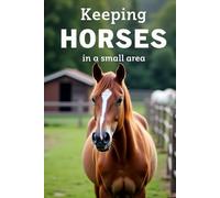Keeping Horses in a Small Area: Everything a beginner needs to know about keeping a horse on a small area.