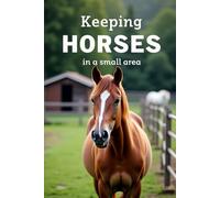 Keeping Horses in a Small Area: Everything a beginner needs to know about keeping a horse on a small area.