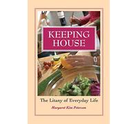 Keeping House: The Litany of Everyday Life