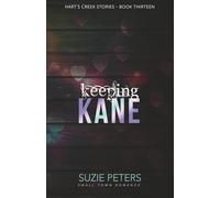 Keeping Kane: A Small Town Romance: 13 (Hart's Creek Stories)