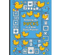 Keeping My Ducks in a Row Daily Planner: Organizer with Color-Coded Pages, Checklists, Notes, Gratitude Sections, and Whimsical Duck Artwork