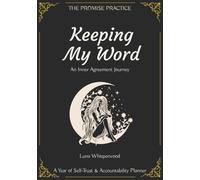 Keeping My Word: An Inner Agreement Journey - An Annual Self-Trust & Accountability Planner, The Promise Practice