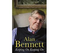 Keeping on Keeping On: Alan Bennett