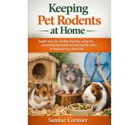 Keeping pet rodents at home: Simple steps for feeding, housing, caring for, monitoring the health and ensuring the safety of small pets on a daily basis