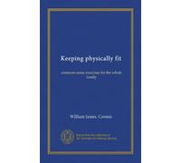 Keeping physically fit: common-sense exercises for the whole family