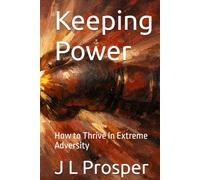 Keeping Power: How to Thrive In Extreme Adversity (Choosing Joy Every Day)