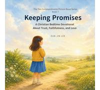 Keeping Promises: A Christian Bedtime Devotional About Trust, Faithfulness, and Love (The Ten Commandments Picture Book Series)
