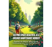 Keeping Spaces Beautiful as a Grounds Maintenance Worker: Essential Life Skills for Teens Learning Landscaping Lawn Care and Outdoor Job Success