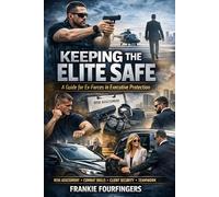 Keeping the Elite Safe: A Guide For Ex-Forces In Executive Protection