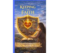 Keeping The Faith: Growing Strengthening And Stewarding Our Precious Faith